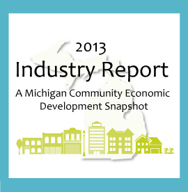 2013 Industry Report - A Michigan Community Economic Development Snapshot